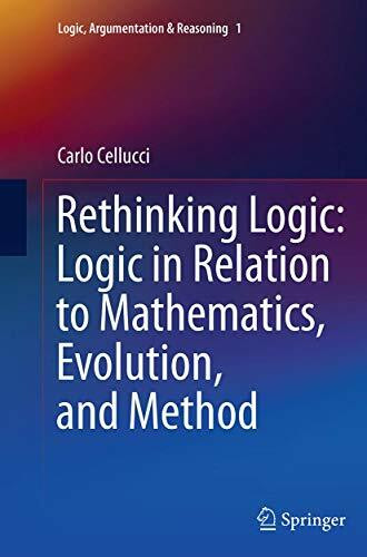 Rethinking Logic: Logic in Relation to Mathematics, Evolution, and Method (Logic, Argumentation & Reasoning, Band 1)
