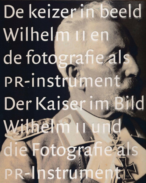 De keizer in beeld: Wilhelm II en de fotografie als PR-instrument