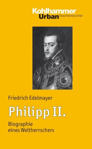 Philipp II.: Biographie eines Weltherrschers (Urban-Taschenbücher, Band 630)