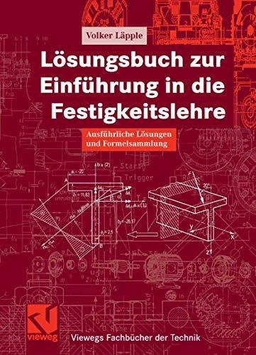 Lösungsbuch zur Einführung in die Festigkeitslehre: Ausführliche Lösungen und Formelsammlung (Viewegs Fachbücher der Technik)