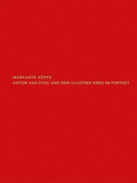 Markante Köpfe: Anton van Dyck und sein illustrer Kreis im Porträt (Beiträge aus der Graphischen Sammlung der ETH Zürich, Band 10)