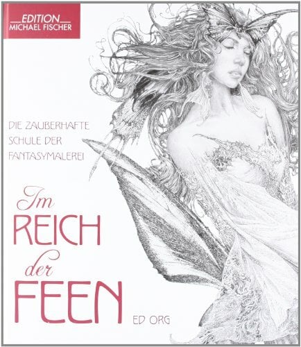 Im Reich der Feen: Die zauberhafte Schule der Fantasymalerei Im Reich der Feen: Die zauberhafte Schule der Fantasymalerei
