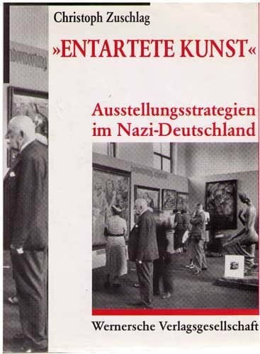 Entartete Kunst. Ausstellungsstrategien in Nazi-Deutschland