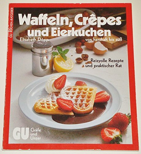 Waffeln, Crêpes und Eierkuchen. Von herzhaft bis süss