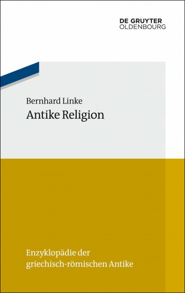 Antike Religion (Enzyklopädie der griechisch-römischen Antike, 13)