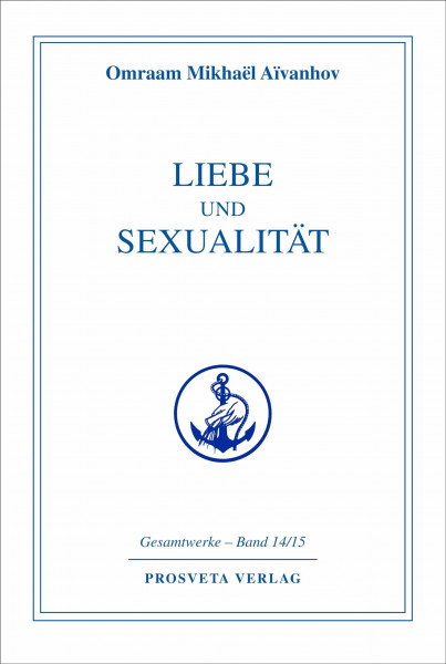 Liebe und Sexualität (Reihe Gesamtwerke Aivanhov)