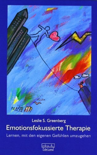 Emotionsfokussierte Therapie: Lernen, mit eigenen Gefühlen umzugehen: Lernen, mit den eigenen Gefühlen umzugehen Emotionsfokussierte Therapie: Lernen, mit eigenen Gefühlen umzugehen: Lernen, mit den eigenen Gefühlen umzugehen