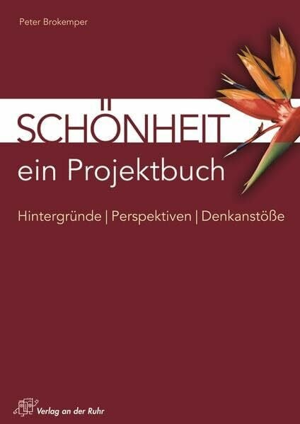 Schönheit: Hintergründe – Perspektiven – Denkanstöße (ein Projektbuch)