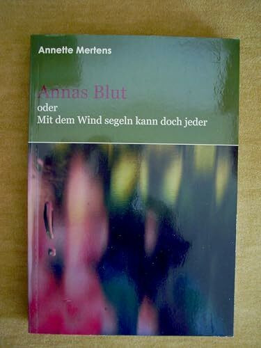 Annas Blut: Mit dem Wind segeln kann doch jeder