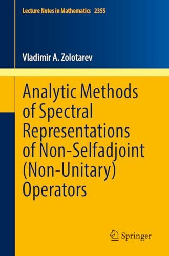 Analytic Methods of Spectral Representations of Non-Selfadjoint (Non-Unitary) Operators (Lecture Notes in Mathematics, Band 2355)