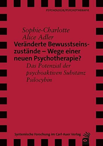 Veränderte Bewusstseinszustände – Wege einer neuen Psychotherapie?: Das Potenzial der psychoaktiven Substanz Psilocybin (Verlag für Systemische Forschung)