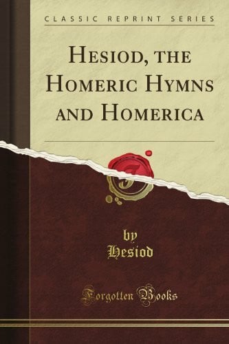 Hesiod, the Homeric Hymns and Homerica (Classic Reprint)