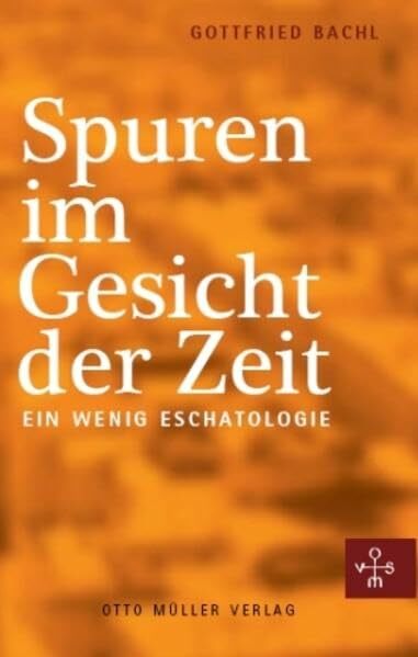 Spuren im Gesicht der Zeit: Kleine Eschatologie Spuren im Gesicht der Zeit: Kleine Eschatologie