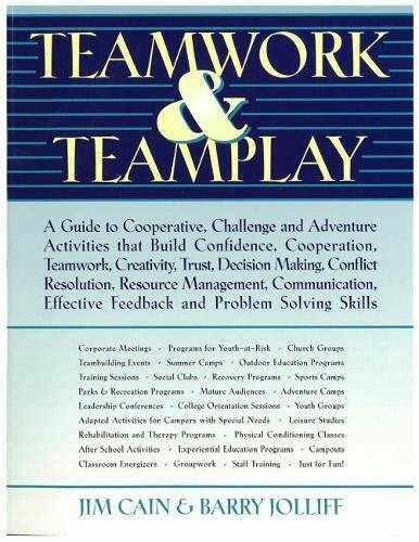 Teamwork and Teamplay: A Guide to Cooperative, Challenge, and Adventure Activities That Build Confidence, Cooperation, Teamwork, Creativity, Trust, Decision Making, conflict