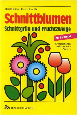 Schnittblumen, Schnittgrün und Fruchtzweige: Beschreibung, Verwendung, Pflege Schnittblumen, Schnittgrün und Fruchtzweige: Beschreibung, Verwendung, Pflege