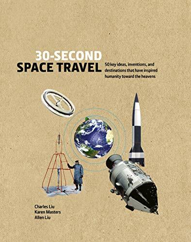 30-Second Space Travel: 50 key ideas, inventions, and destinations that have inspired humanity toward the heavens 30-Second Space Travel: 50 key ideas, inventions, and destinations that have inspired humanity toward the heavens