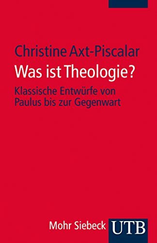 Was ist Theologie?: Klassische Entwürfe von Paulus bis zur Gegenwart