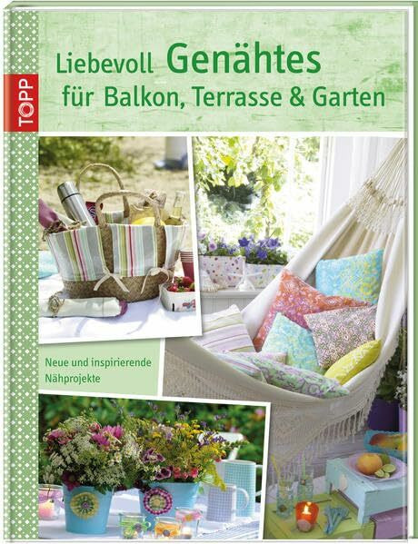 Liebevoll Genähtes für Balkon, Terrasse und Garten: Neue und inspirierende Nähprojekte