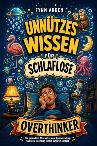 Unnützes Wissen für schlaflose Overthinker: Die gesündere Alternative zum Doomscrolling, wenn du eigentlich längst schlafen solltest | Geschenk zum Abschalten & Einschlafen (Kopfchaos & Alltag)
