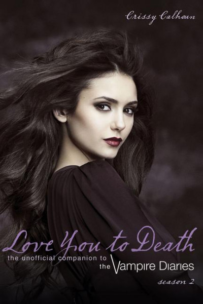 Love You to Death -- Season 2: The Unofficial Companion to the Vampire Diaries