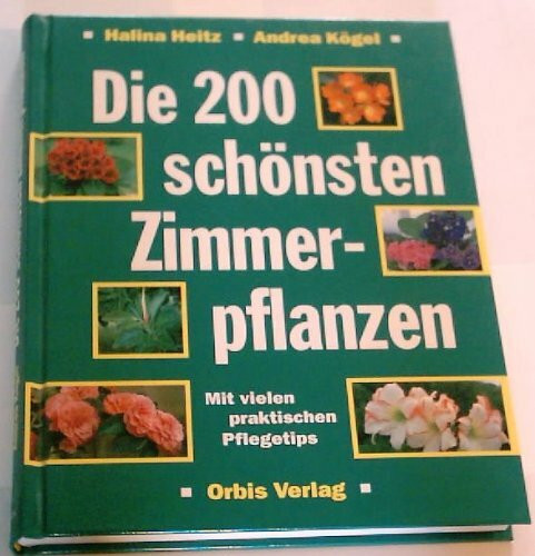 Die zweihundert schönsten Zimmerpflanzen in Farbe
