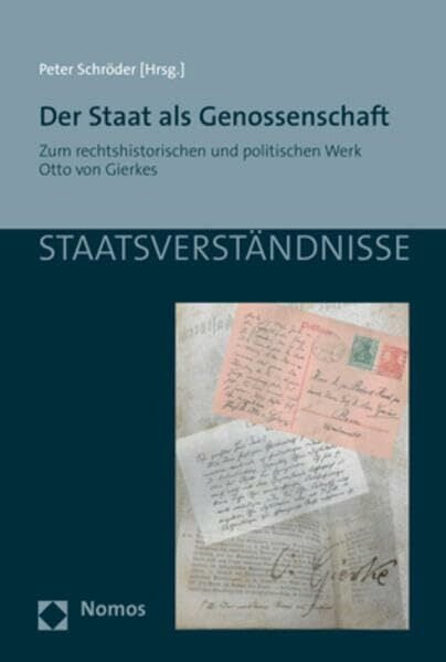 Der Staat als Genossenschaft: Zum rechtshistorischen und politischen Werk Otto von Gierkes (Staatsverständnisse) Der Staat als Genossenschaft: Zum rechtshistorischen und politischen Werk Otto von Gierkes (Staatsverständnisse)