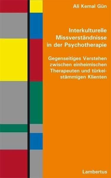 Interkulturelle Missverständnisse in der Psychotherapie: Gegenseitiges Verstehen zwischen einheimischen Therapeuten und türkeistämmigen Klienten