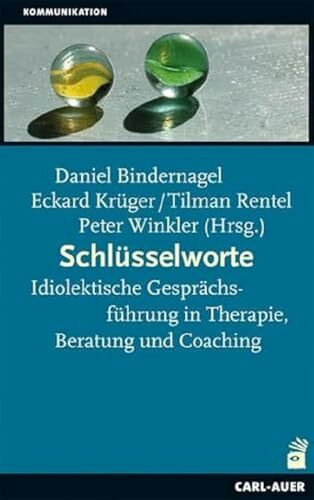 Schlüsselworte: Idiolektische Gesprächsführung in Therapie, Beratung und Coaching (Beratung, Coaching, Supervision)