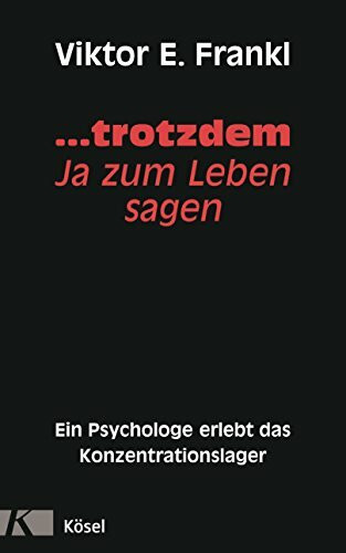 ... trotzdem Ja zum Leben sagen: Ein Psychologe erlebt das Konzentrationslager