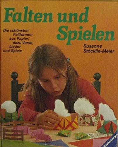 Falten und Spielen - Die schönsten Faltformen aus Papier, dazu Verse, Lieder und Spiele