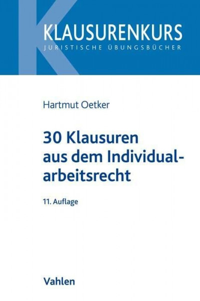 30 Klausuren aus dem Individualarbeitsrecht (Klausurenkurs)