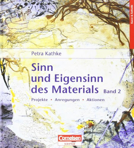 Sinn und Eigensinn des Materials Bd.2 Papier und Pappe, Farben, Stoffe und Textilien, Schnur, Draht und Faden