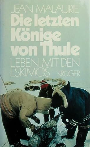 Die letzten Könige von Thule. Leben mit den Eskimos