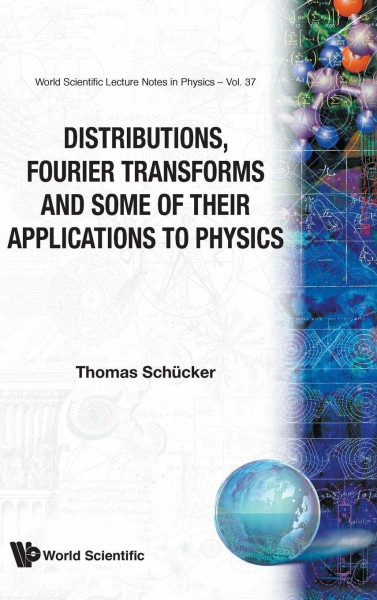 Distributions, Fourier Transforms And Some Of Their Applications To Physics (World Scientific Lecture Notes in Physics, Band 37)