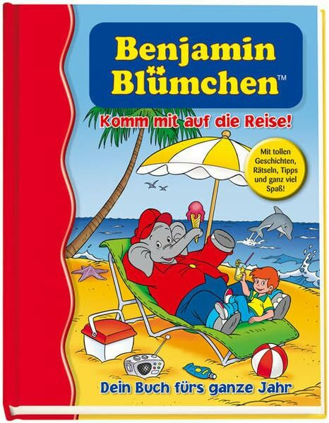 Benjamin Blümchen - Komm mit auf die Reise!: Dein Buch fürs ganze Jahr. Ein Sammelband von Nelson