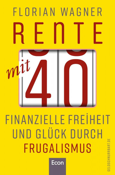 Rente mit 40: Finanzielle Freiheit und Glück durch Frugalismus | Minimalistisch und nachhaltig leben, clever investieren und mit Aktien unabhängig werden