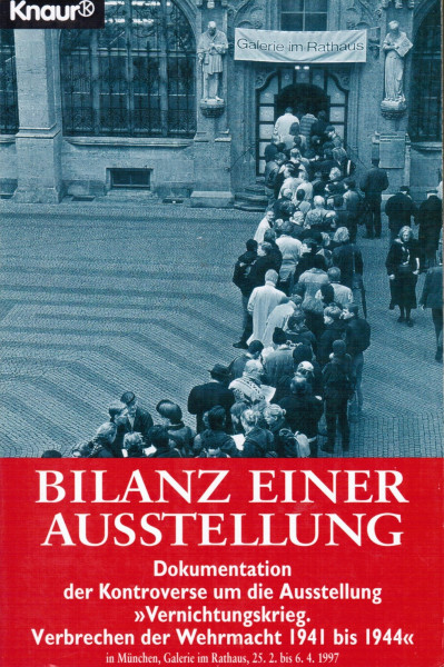 Bilanz einer Ausstellung. Dokumentation der Kontroverse um die Ausstellung "Vernichtungskrieg. Verbrechen der Wehrmacht 1941 bis 1944" in München, Galerie im Rathaus, 25.2. bis 6.4.1997