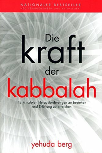 Die Kraft der Kabbalah - 13 Prinzipien Herausforderungen zu bestehen und Erfüllung zu erreichen