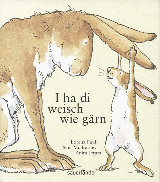 I ha di weisch wie gärn: Weißt du eigentlich, wie lieb ich dich hab? Übertragen in Berner Mundart von Lorenz Pauli