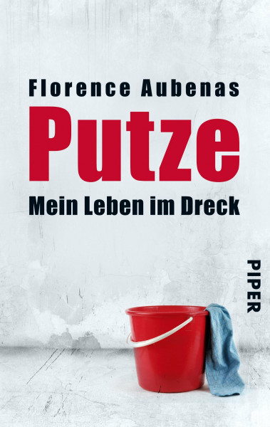 Putze: Mein Leben im Dreck (Piper Taschenbuch, Band 27326)