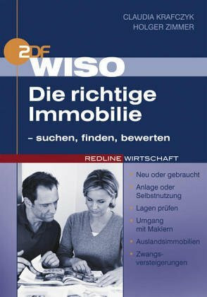 WISO Die richtige Immobilie - suchen, finden, bewerten. Neu oder gebraucht. Anlage oder Selbstnutzung. Lagen prüfen. Umgang mit Maklern. Auslandsimmobilien. Zwangsversteigerungen