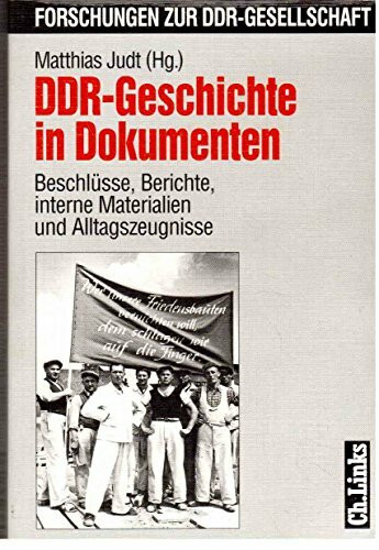 DDR-Geschichte in Dokumenten: Beschlüsse, Berichte, interne Materialien und Alltagszeugnisse
