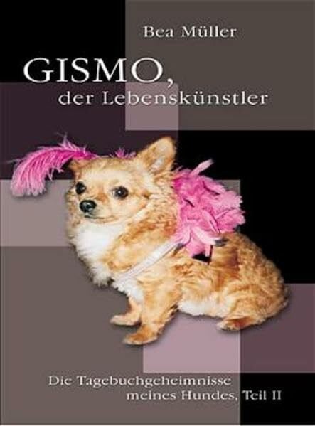 Gismo, der Lebenskünstler. Die Tagebuchgeheimnisse meines Hundes - Teil II