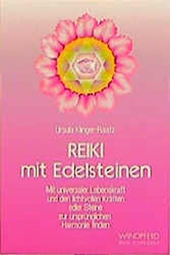Reiki mit Edelsteinen: Mit universaler Lebenskraft und den lichtvollen Kräften edler Steine zur ursprünglichen Harmonie finden