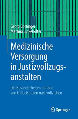 Medizinische Versorgung in Justizvollzugsanstalten: Die Besonderheiten anhand von Fallbeispielen nachvollziehen