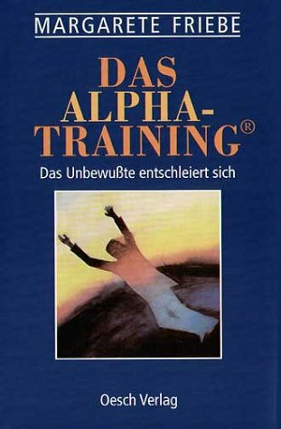 Das Alpha-Training: Das Unbewusste entschleiert sich