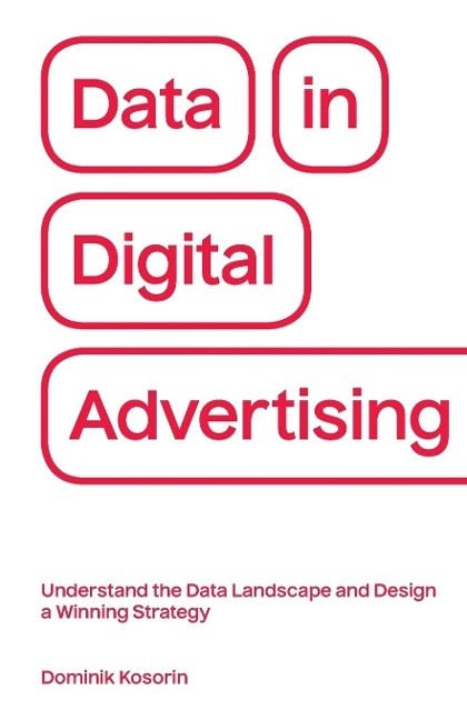 Data in Digital Advertising: Understand the Data Landscape and Design a Winning Strategy