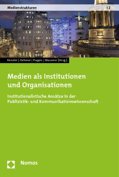 Medien als Institutionen und Organisationen: Institutionalistische Ansätze in der Publizistik- und Kommunikationswissenschaft