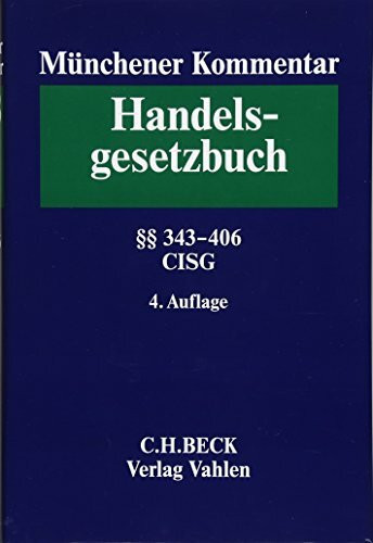 Münchener Kommentar zum Handelsgesetzbuch Bd. 5: Viertes Buch. Handelsgeschäfte: Erster Abschnitt: Allgemeine Vorschriften. Zweiter Abschnitt: ... über den internationalen Warenkauf - CISG
