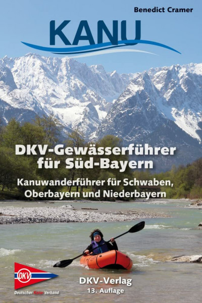 DKV-Gewässerführer für Süd-Bayern: Kanuwanderführer für Schwaben, Oberbayern und Niederbayern (DKV-Regionalführer)